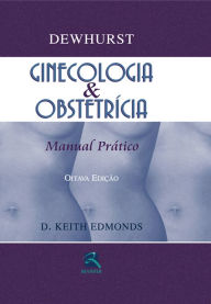 Title: Dewhurst: ginecologia & obstetrícia: Manual prático, Author: D. Keith Edmonds