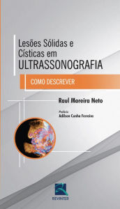 Title: Lesões sólidas e císticas em ultrassonografia: Como descrever, Author: Raul Moreira Neto