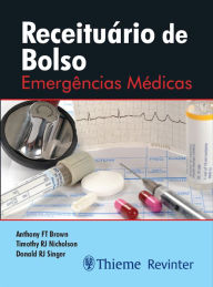 Title: Receituário de Bolso: Emergências Médicas, Author: Anthony FT Brown