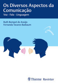 Title: Os diversos aspectos da comunicação: Voz - Fala - Linguagem, Author: Ruth Bompet de Araújo