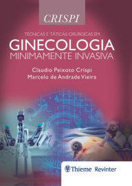 Title: Técnicas e Táticas Cirúrgicas em Ginecologia Minimamente Invasiva, Author: Claudio Peixoto Crispi