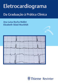 Title: Eletrocardiograma: Da graduação à prática clínica, Author: Ana Luisa Rocha Mallet