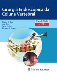 Title: Cirurgia Endoscópica da Coluna Vertebral, Author: Daniel H. Kim