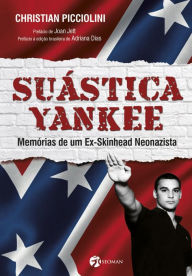 Title: Suástica Yankee: Memórias de um Ex-Skinhead Neonazista, Author: Christian Picciolini