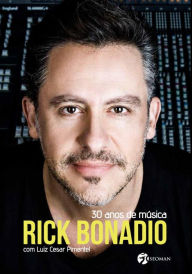 Title: Rick Bonadio - 30 Anos de Música, Author: Luiz Cesar Pimentel