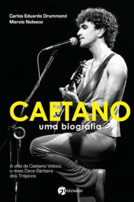 Title: Caetano - Uma Biografia, Author: Carlos Eduardo Drummond