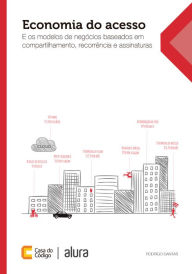 Title: Economia do acesso e os modelos de negócios baseados em compartilhamento, recorrência e assinatura, Author: Rodrigo Dantas