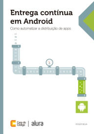 Title: Entrega contínua em Android: Como automatizar a distribuição de apps, Author: Roger Silva