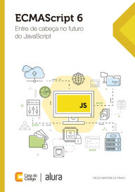 Title: ECMAScript 6: Entre de cabeça no futuro do JavaScript, Author: Diego Martins de Pinho