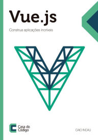 Title: Vue.js: Construa aplicações incríveis, Author: Caio Incau