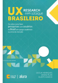 Title: UX Research com sotaque brasileiro: Ou sobre como fazer pesquisas com usuários no Brasil sem apegos acadêmicos ou erros do mercado, Author: Cecília Henriques