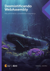 Title: Desmistificando WebAssembly: Alta performance, portabilidade e segurança, Author: Raphael Amorim