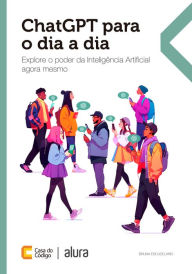Title: ChatGPT para o dia a dia: Explore o poder da Inteligência Artificial agora mesmo, Author: Bruna Escudelario