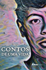 Title: Contos de Uma Vida, Author: Claudio Nunes Ribeiro