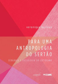 Title: Para uma antropologia do Sertão: Ecologia e Sociologia do cotidiano, Author: Veronique Bulteau