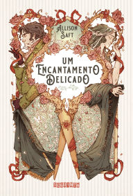 Title: Um encantamento delicado, Author: Allison Saft