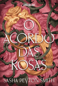 Title: O Acordo das Rosas, Author: Sasha Peyton Smith