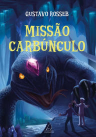 Title: Missão Carbúnculo, Author: Gustavo Rosseb