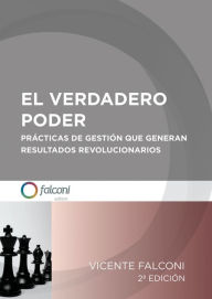Title: El Verdadero Poder: Prácticas de gestión que generan resultados revolucionarios., Author: Vicente Falconi
