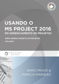 Title: Usando o MS-Project 2016 em Gerenciamento de Projetos, Author: Darci Prado
