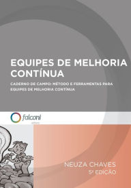 Title: Equipes de melhoria contínua: Caderno de campo: método e ferramentas para equipes de melhoria contínua, Author: Neuza Chaves