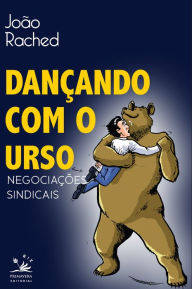 Title: Dançando com o urso: Negociações sindicais, Author: João Rached