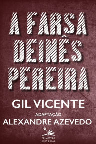 Title: A farsa de Inês Pereira: Adaptação de Alexandre Azevedo, Author: Gil Vicente