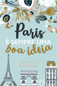 Title: Paris é sempre uma boa ideia, Author: Nicolas Barreau