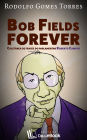 Bob Fields Forever