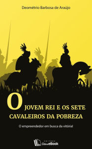 Title: O jovem rei e os sete cavaleiros da pobreza, Author: Deometrio Barbosa de Araújo