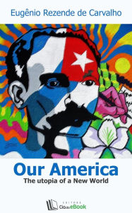 Title: Our America : The utopia of a New World, Author: Eugênio Rezende de Carvalho