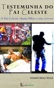 Title: Testemunha do Pai Celeste, Author: Osmar Braz Rosa