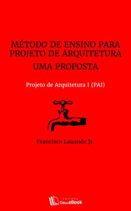 Title: Método de ensino para projeto de arquitetura : Uma proposta, Author: Francisco Lauande Jr.