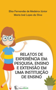 Title: Relatos de experiência em:: pesquisa, ensino e extensão em uma instituição de ensino, Author: Elias Fernandes de Medeiros Júnior