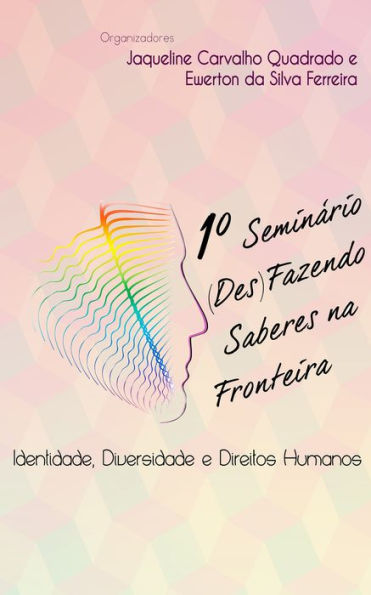 1º Seminário (Des)Fazendo Saberes na Fronteira: Identidade, Diversidade e Direitos Humanos