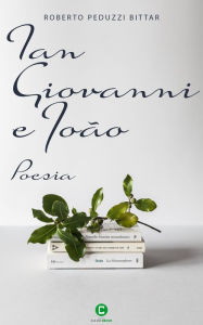 Title: Ian, Giovanni e Joo: Poesias, Author: Roberto Peduzzi Bittar