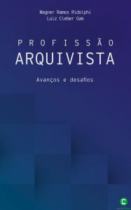 Title: Profisso arquivista: Avanos e desafios, Author: Wagner Ramos Ridolphi