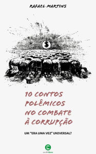 Title: 10 contos polêmicos no combate à corrupção, Author: Rafael Martins