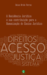 Title: A Residência Jurídica e sua contribuição para a Humanização do Ensino Jurídico, Author: Deise Brião Ferraz