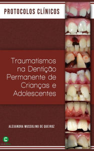 Title: Protocolos Clínicos: Traumatismos na Dentição Permanente de Crianças e Adolescentes, Author: Alexandra Mussolino de Queiroz