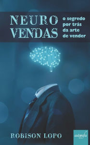 Title: Neurovendas: O segredo por trás da arte de vender, Author: Robison Lopo