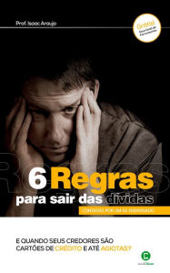 Title: 6 regras para sair das dívidas: Contadas por um ex-endividado, Author: Prof. Isaac Araújo