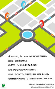 Title: Avaliação do desempenho dos sistemas GPS e GLONASS no posicionamento por ponto preciso on-line, combinados e individualmente, Author: Bruno Guimarães Ventorim