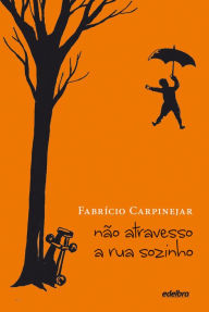 Title: Não atravesso a rua sozinho, Author: Fabrício Carpinejar
