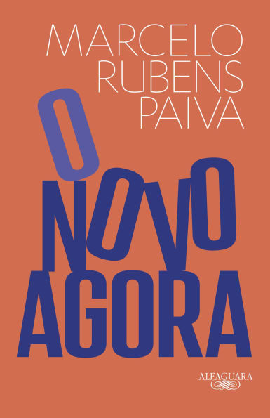 O novo agora: Do mesmo autor de Feliz ano velho e Ainda estou aqui