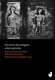 Title: Em torno da imagem e da memória, Author: Elcio Loureiro Cornelsen