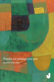 Title: Poesia da cabeça aos pés, Author: Danilo Mendes