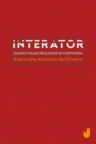 Title: Interator: quando game e realidade se confundem, Author: Alexandre Almeida Oliveira