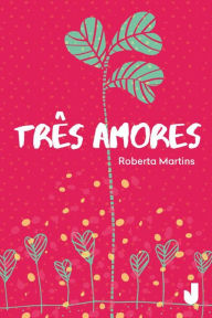 Title: Três amores, Author: Roberta Martins