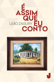 Title: É assim que eu conto, Author: Leão Zagury